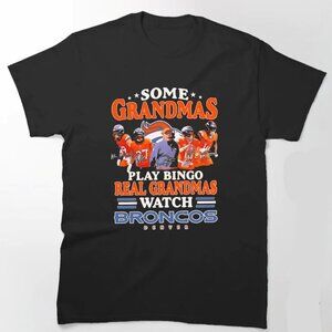 Some Grandmas Play Bingo Real Grandmas Watch Denver Broncos Unisex T Shirt 170